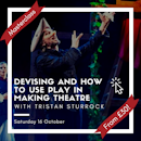 Devising and How to Use Play in Making Theatre with Tristan Sturrock