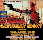 NERF - Ballyclare Deadpool - Yip Hes Back - 13th APR 19 (7pm - 9pm)