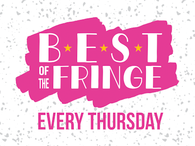 Best of the Fringe: WIP!