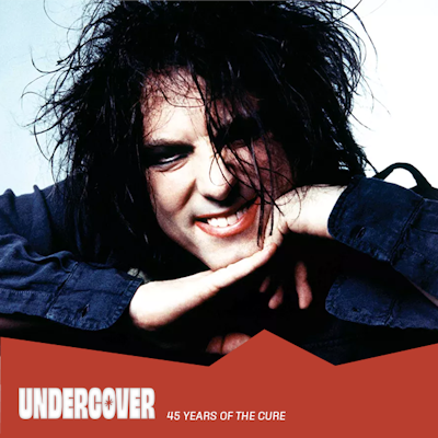 UNDERCOVER - 45 Years Of The Cure - Antwerpen